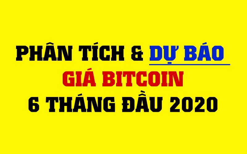 dự báo giá bitcoin 6 tháng đầu 2020